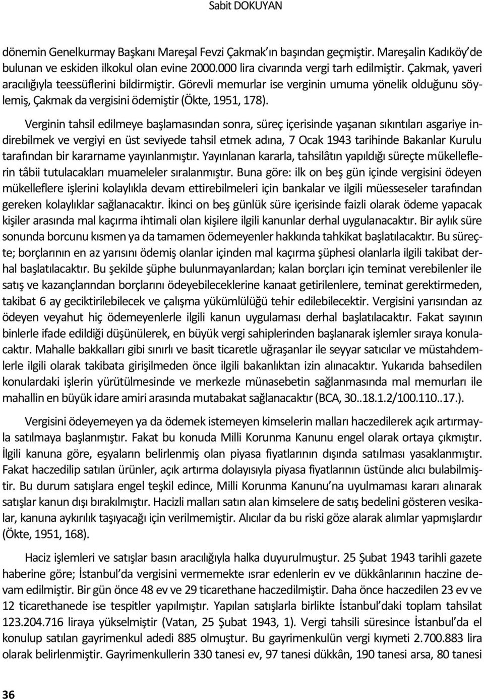 Verginin tahsil edilmeye başlamasından sonra, süreç içerisinde yaşanan sıkıntıları asgariye indirebilmek ve vergiyi en üst seviyede tahsil etmek adına, 7 Ocak 1943 tarihinde Bakanlar Kurulu