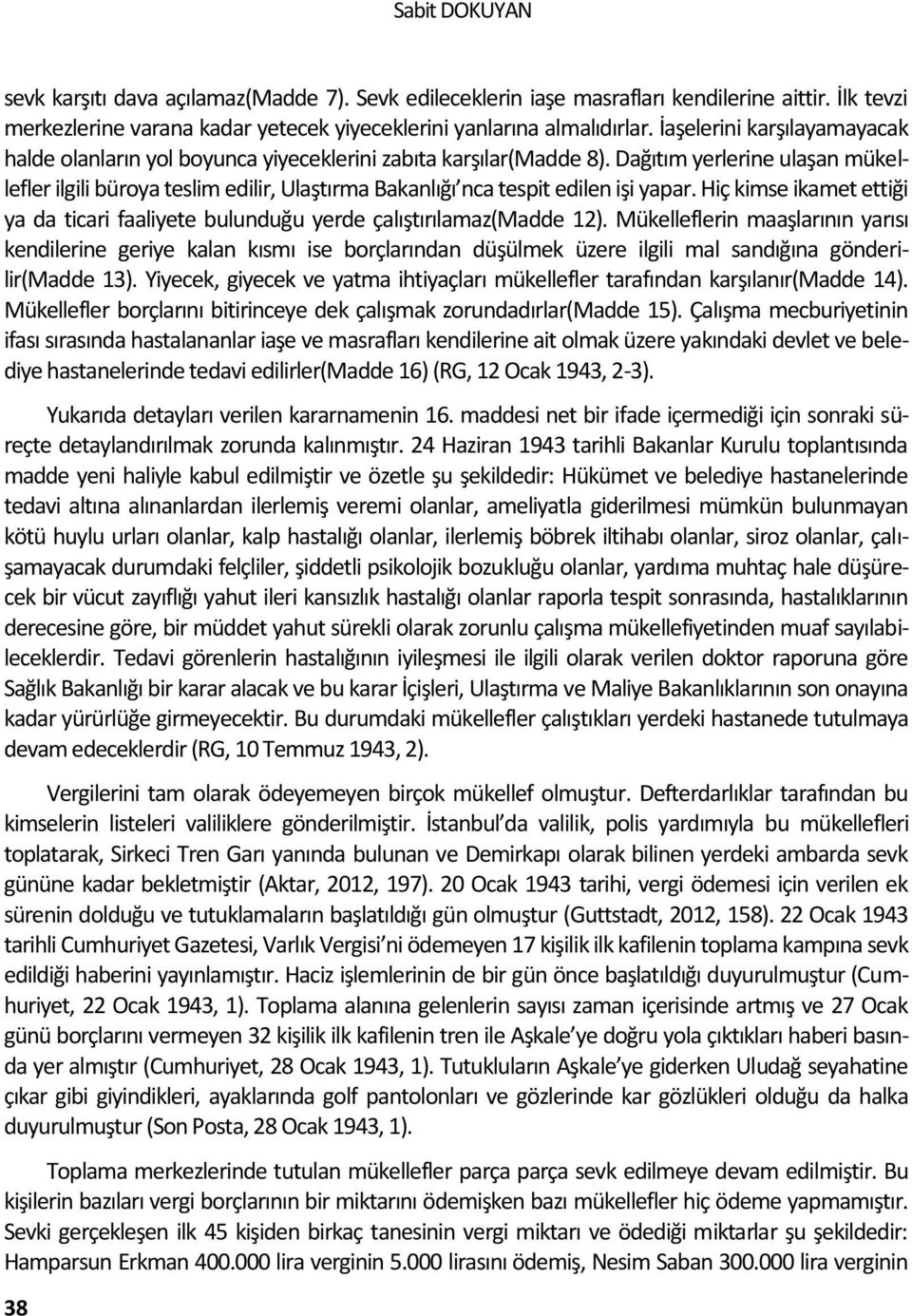 Dağıtım yerlerine ulaşan mükellefler ilgili büroya teslim edilir, Ulaştırma Bakanlığı nca tespit edilen işi yapar.