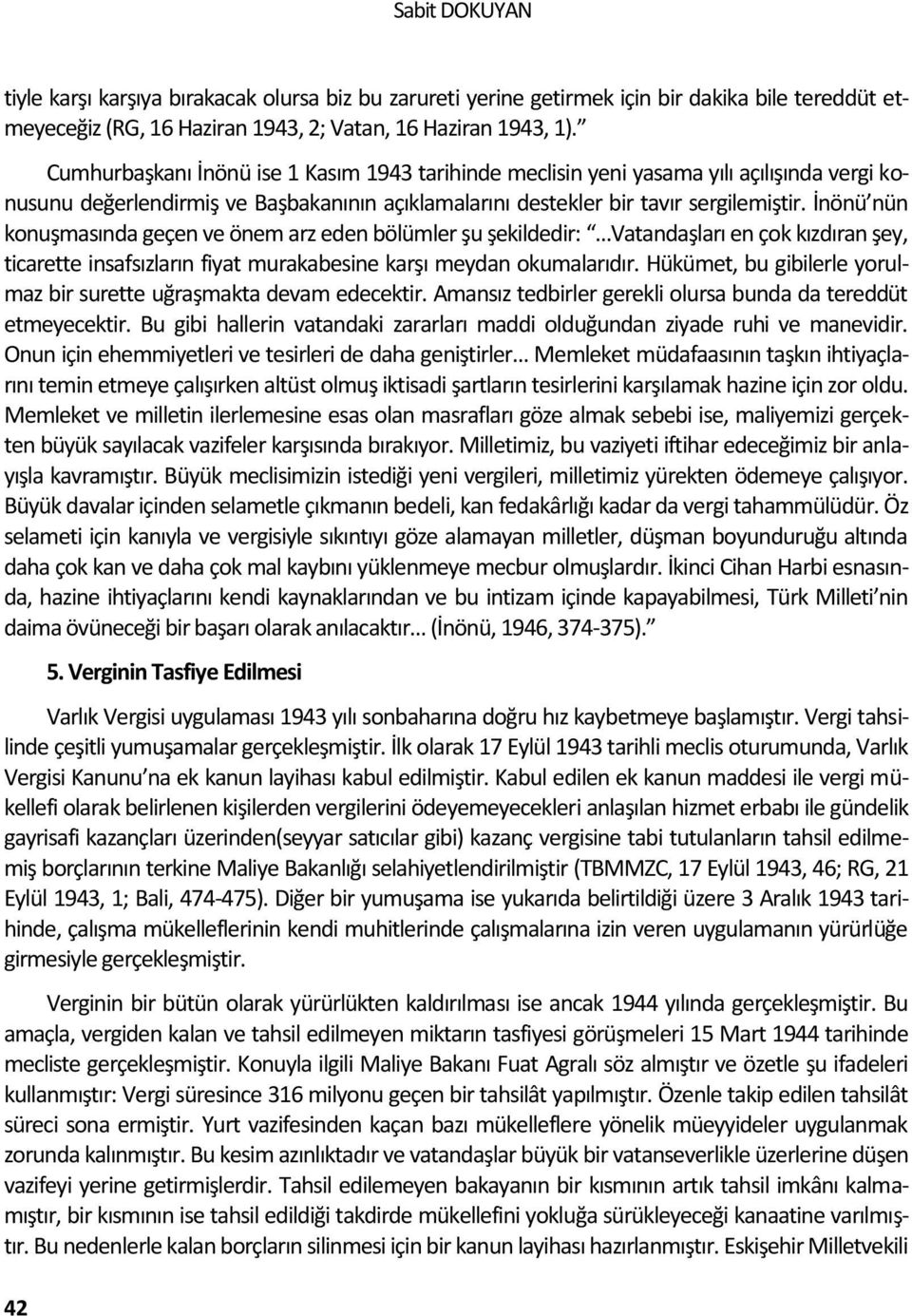 İnönü nün konuşmasında geçen ve önem arz eden bölümler şu şekildedir: Vatandaşları en çok kızdıran şey, ticarette insafsızların fiyat murakabesine karşı meydan okumalarıdır.