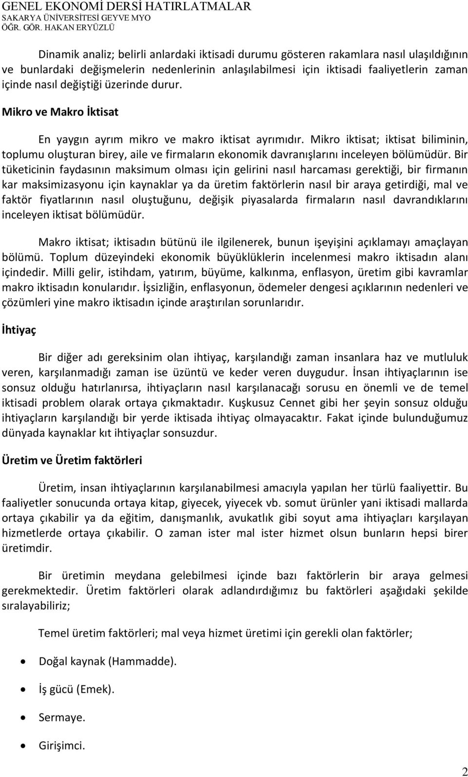 Mikro iktisat; iktisat biliminin, toplumu oluşturan birey, aile ve firmaların ekonomik davranışlarını inceleyen bölümüdür.