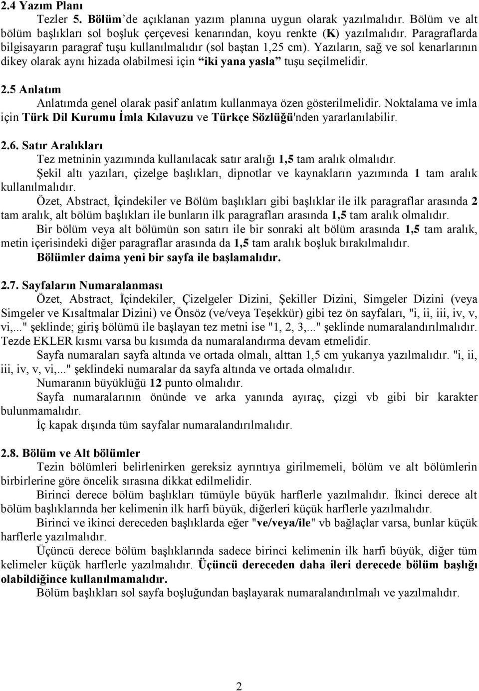 5 Anlatım Anlatımda genel olarak pasif anlatım kullanmaya özen gösterilmelidir. Noktalama ve imla için Türk Dil Kurumu İmla Kılavuzu ve Türkçe Sözlüğü'nden yararlanılabilir. 2.6.