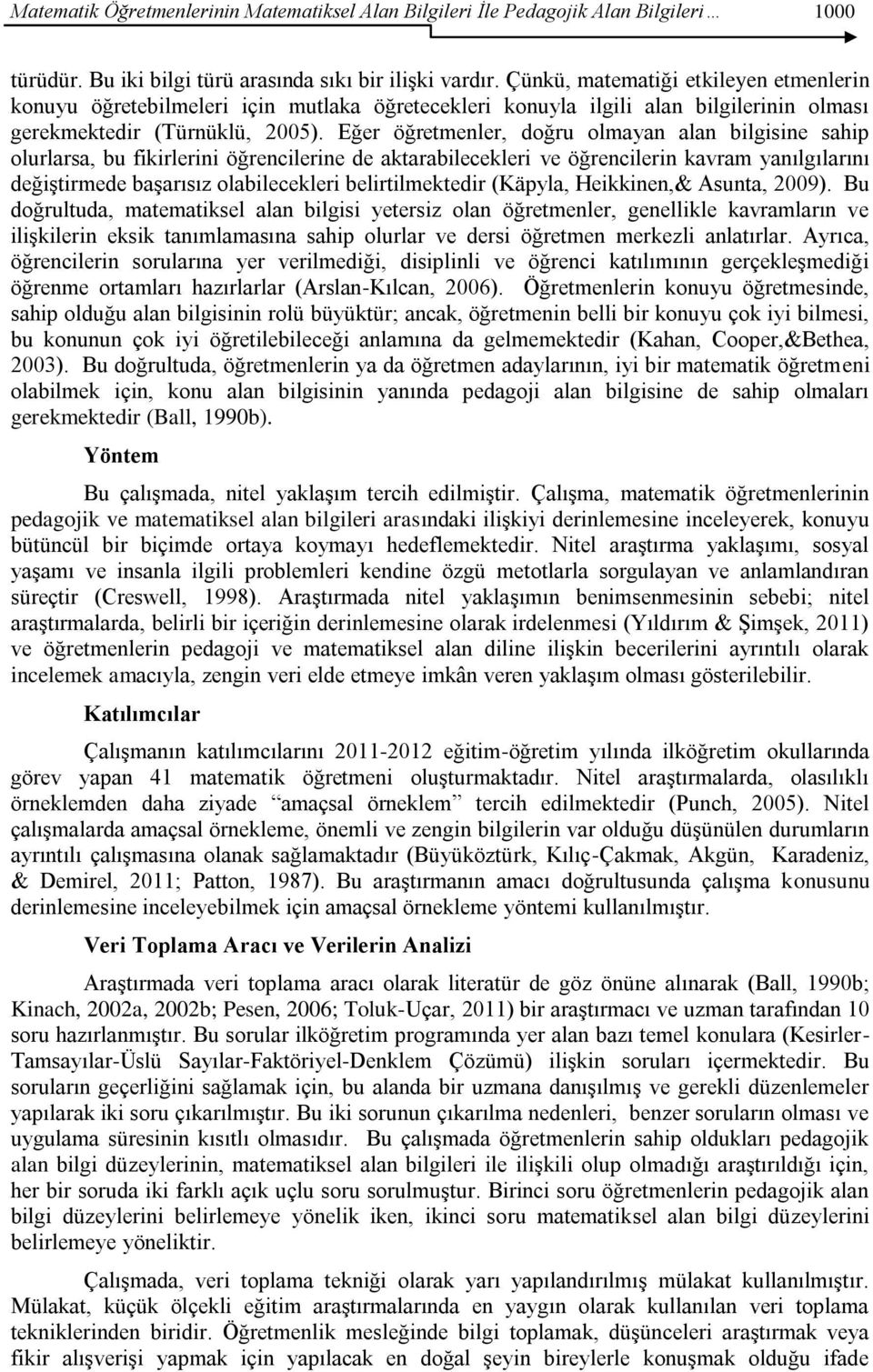 Eğer öğretmenler, doğru olmayan alan bilgisine sahip olurlarsa, bu fikirlerini öğrencilerine de aktarabilecekleri ve öğrencilerin kavram yanılgılarını değiştirmede başarısız olabilecekleri