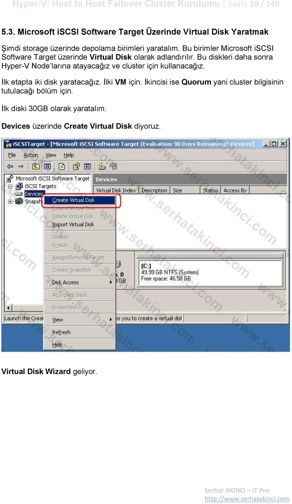 Bu birimler Microsoft iscsi Software Target üzerinde Virtual Disk olarak adlandırılır.