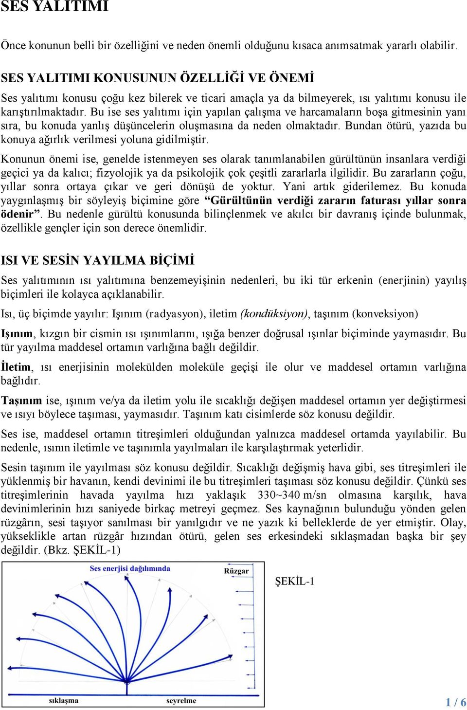 Bu ise ses yalıtımı için yapılan çalışma ve harcamaların boşa gitmesinin yanı sıra, bu konuda yanlış düşüncelerin oluşmasına da neden olmaktadır.