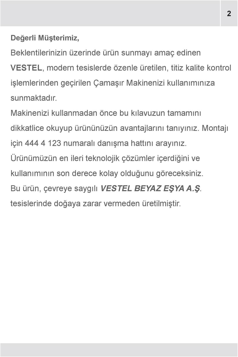 Makinenizi kullanmadan önce bu kılavuzun tamamını dikkatlice okuyup ürününüzün avantajlarını tanıyınız.