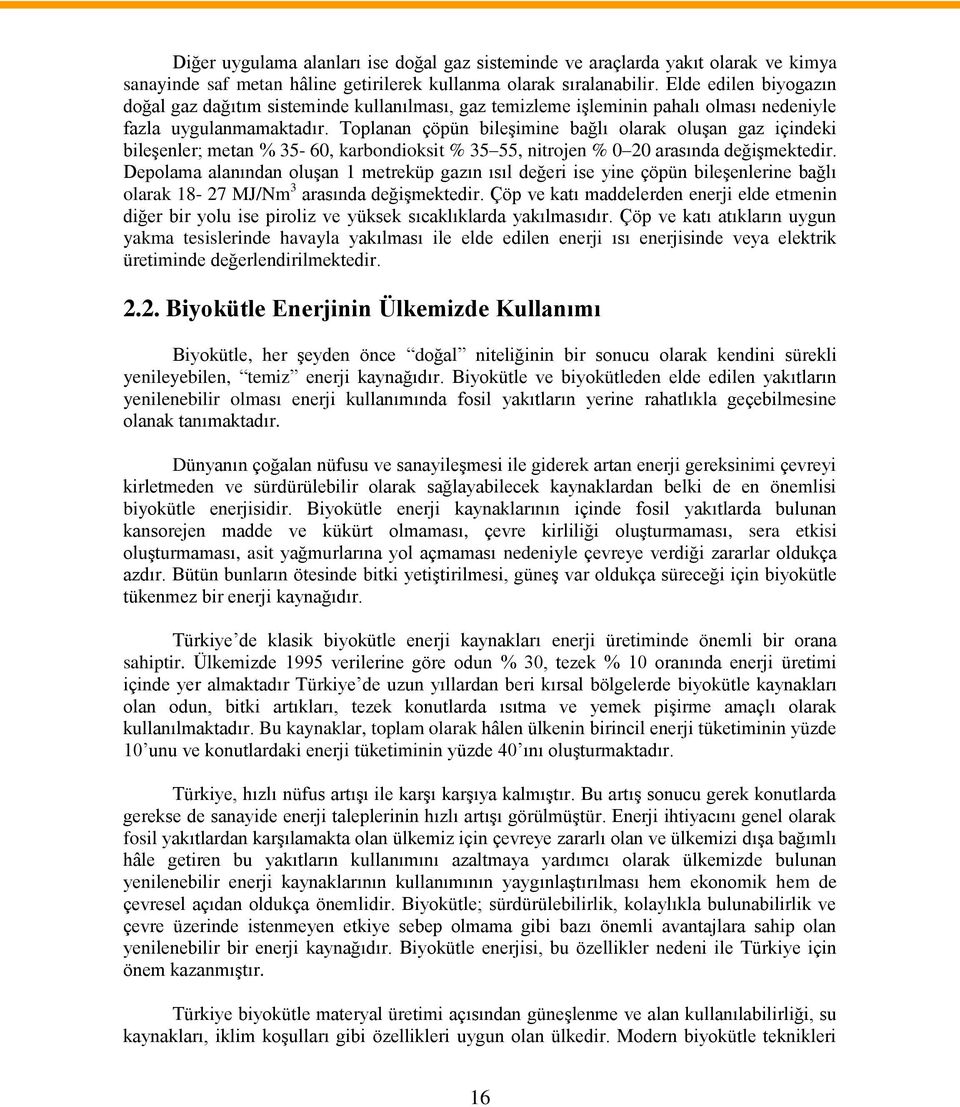 Toplanan çöpün bileşimine bağlı olarak oluşan gaz içindeki bileşenler; metan % 35-60, karbondioksit % 35 55, nitrojen % 0 20 arasında değişmektedir.