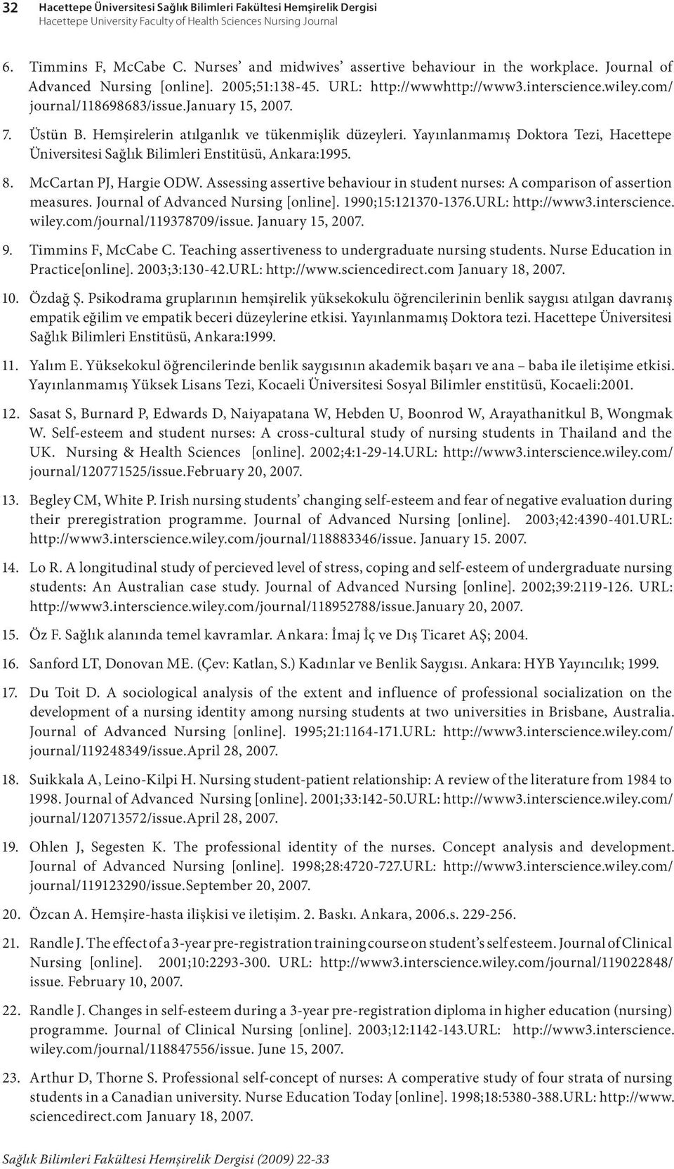 january 15, 2007. 7. Üstün B. Hemşirelerin atılganlık ve tükenmişlik düzeyleri. Yayınlanmamış Doktora Tezi, Hacettepe Üniversitesi Sağlık Bilimleri Enstitüsü, Ankara:1995. 8. McCartan PJ, Hargie ODW.