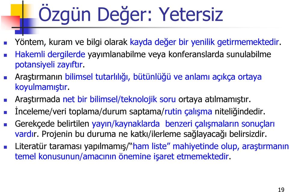 Araştırmanın bilimsel tutarlılığı, bütünlüğü ve anlamı açıkça ortaya koyulmamıştır. Araştırmada net bir bilimsel/teknolojik soru ortaya atılmamıştır.