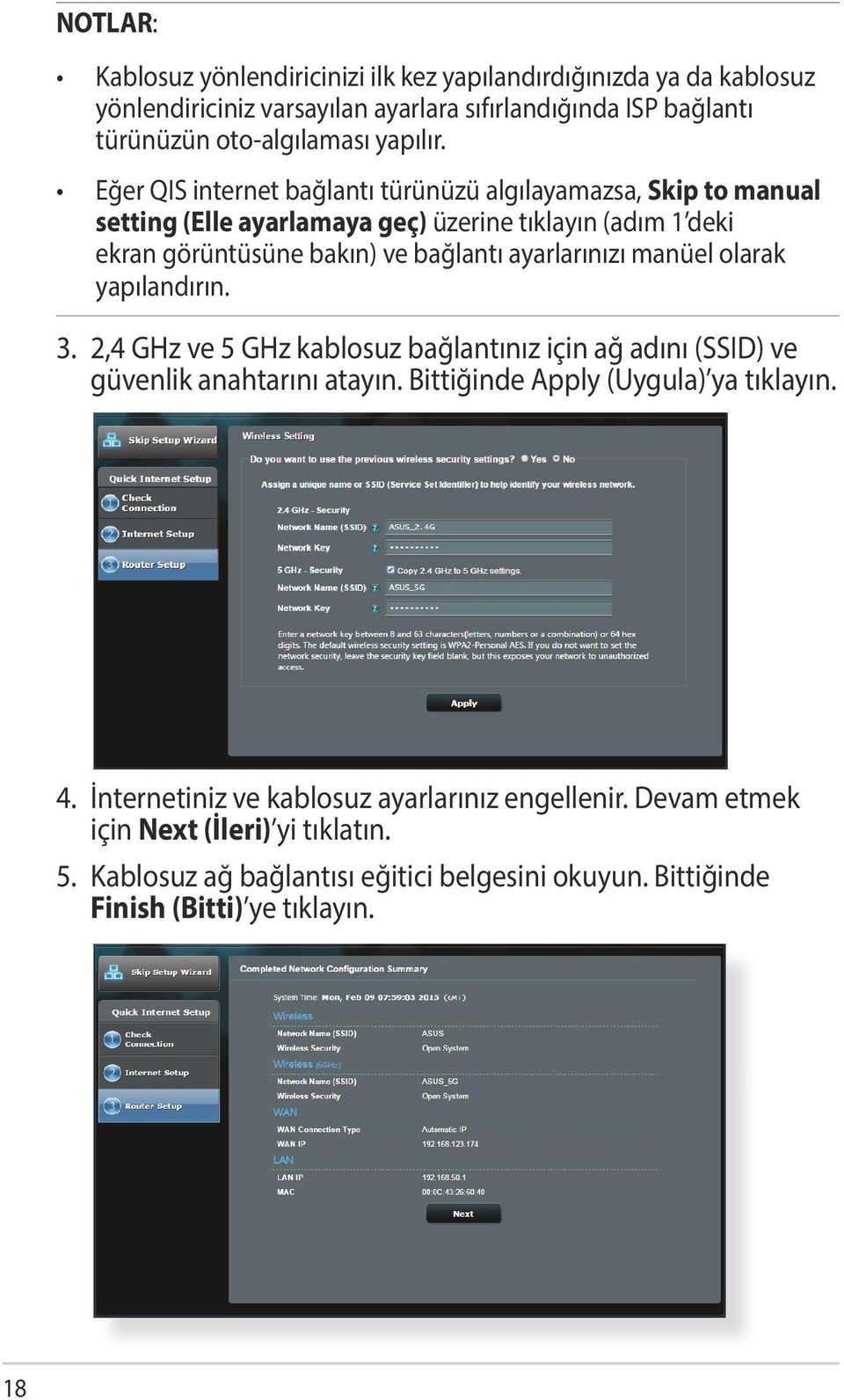 ayarlarınızı manüel olarak yapılandırın. 3. 2,4 GHz ve 5 GHz kablosuz bağlantınız için ağ adını (SSID) ve güvenlik anahtarını atayın. Bittiğinde Apply (Uygula) ya tıklayın. 4.