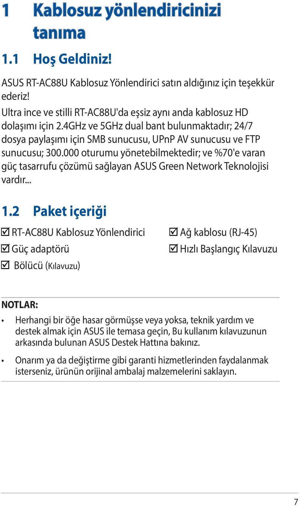 000 oturumu yönetebilmektedir; ve %70'e varan güç tasarrufu çözümü sağlayan ASUS Green Network Teknolojisi vardır... 1.