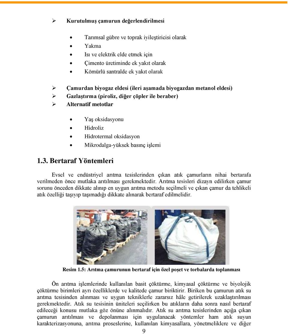 işlemi 1.3. Bertaraf Yöntemleri Evsel ve endüstriyel arıtma tesislerinden çıkan atık çamurların nihai bertarafa verilmeden önce mutlaka arıtılması gerekmektedir.