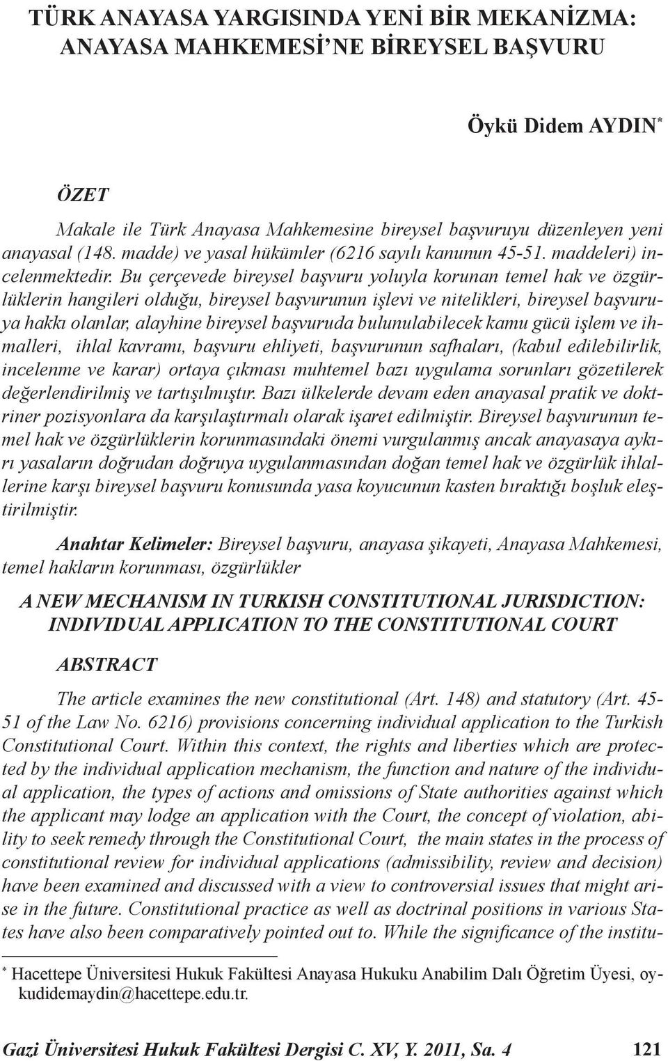 Bu çerçevede bireysel başvuru yoluyla korunan temel hak ve özgürlüklerin hangileri olduğu, bireysel başvurunun işlevi ve nitelikleri, bireysel başvuruya hakkı olanlar, alayhine bireysel başvuruda