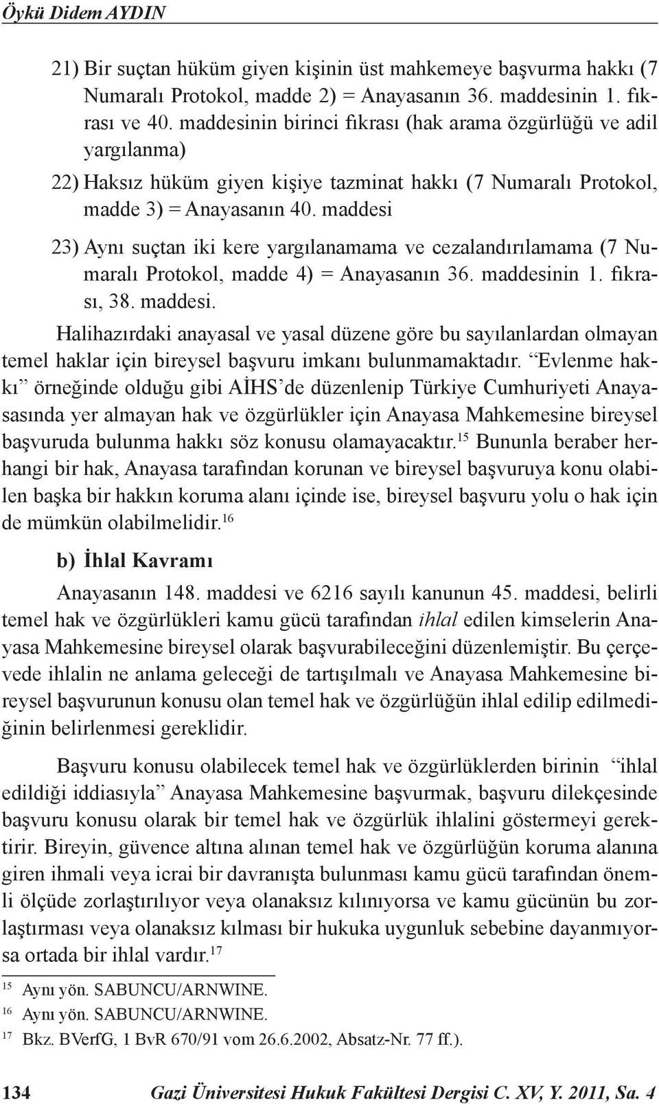 maddesi 23) Aynı suçtan iki kere yargılanamama ve cezalandırılamama (7 Numaralı Protokol, madde 4) = Anayasanın 36. maddesin