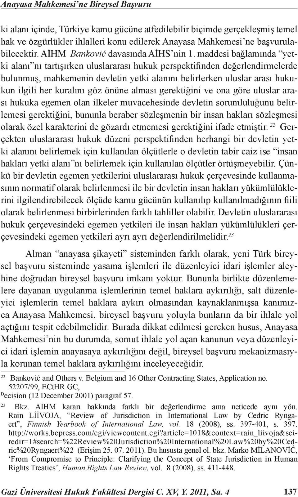 maddesi bağlamında yetki alanı nı tartışırken uluslararası hukuk perspektifinden değerlendirmelerde bulunmuş, mahkemenin devletin yetki alanını belirlerken uluslar arası hukukun ilgili her kuralını