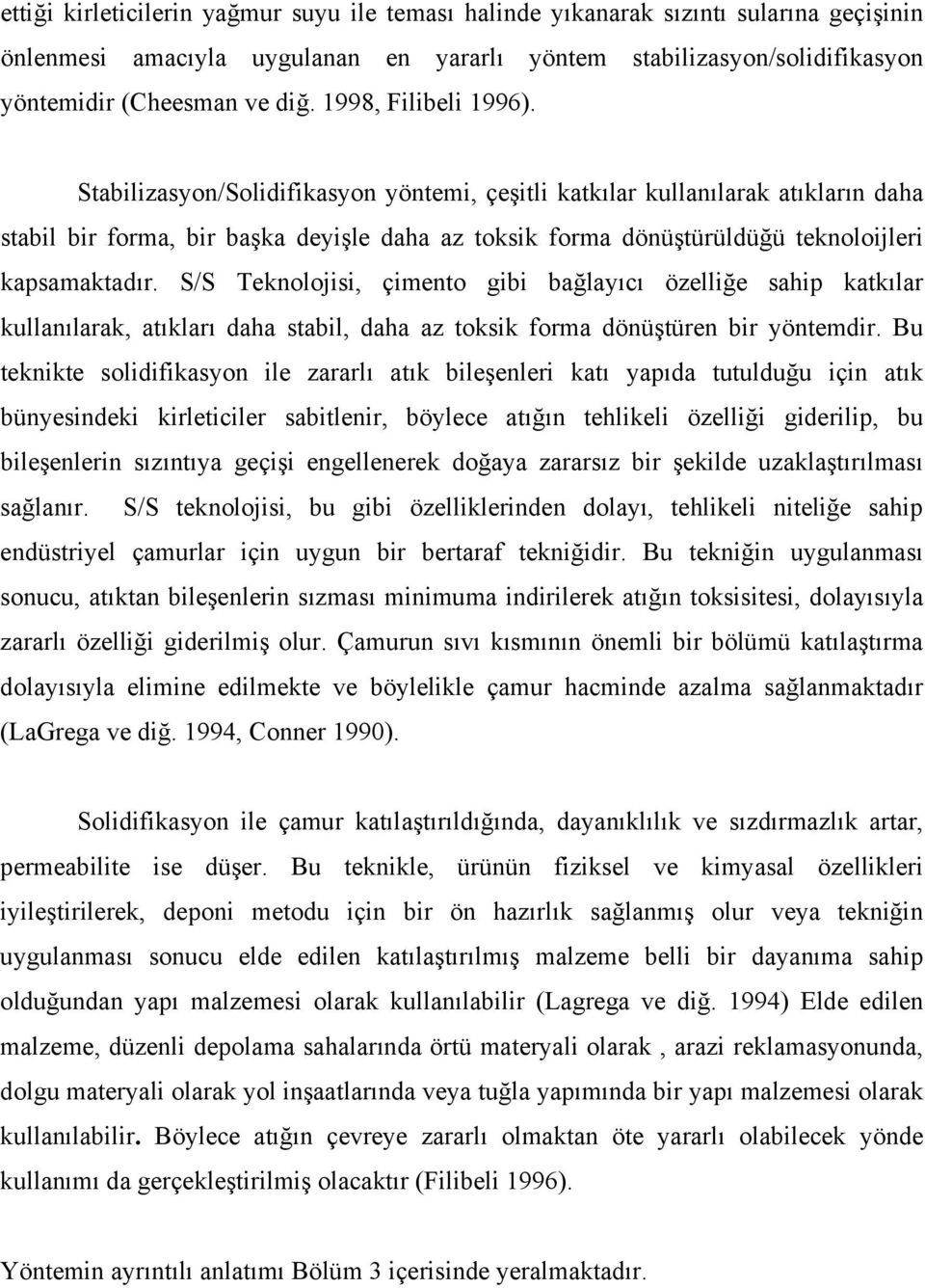 Stabilizasyon/Solidifikasyon yöntemi, çeşitli katkılar kullanılarak atıkların daha stabil bir forma, bir başka deyişle daha az toksik forma dönüştürüldüğü teknoloijleri kapsamaktadır.