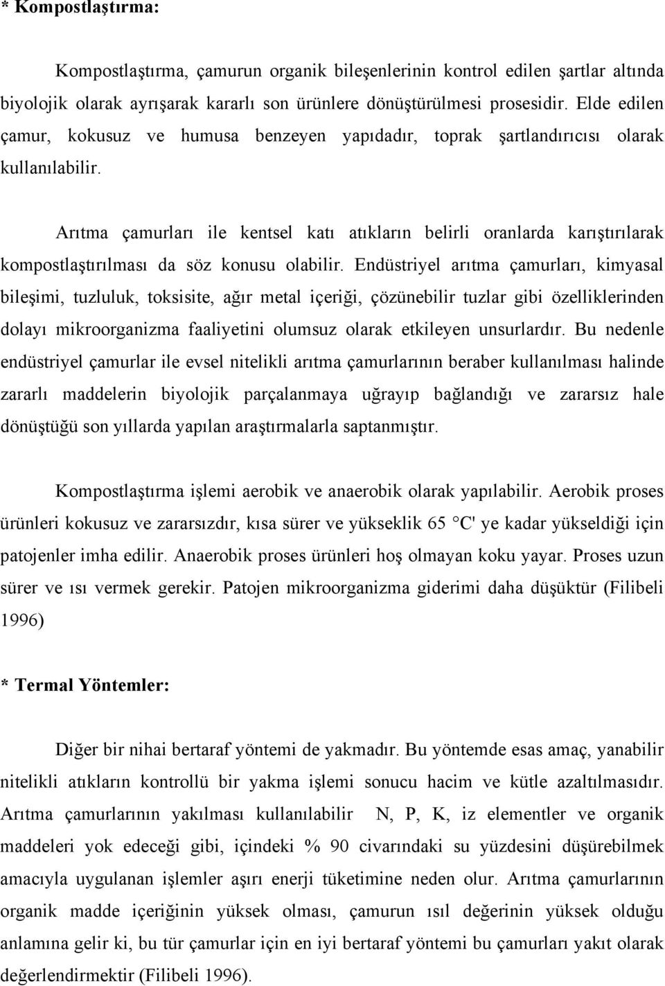 Arıtma çamurları ile kentsel katı atıkların belirli oranlarda karıştırılarak kompostlaştırılması da söz konusu olabilir.