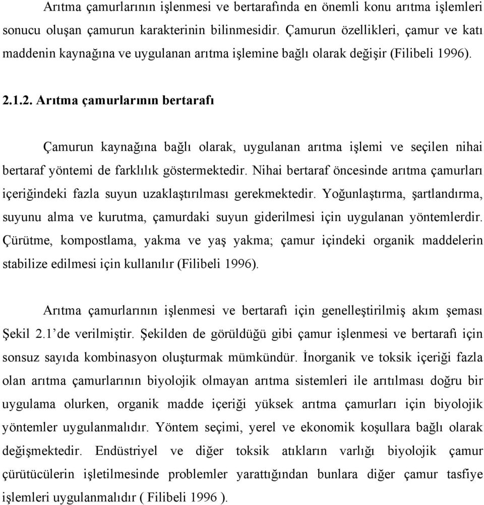 1.2. Arıtma çamurlarının bertarafı Çamurun kaynağına bağlı olarak, uygulanan arıtma işlemi ve seçilen nihai bertaraf yöntemi de farklılık göstermektedir.