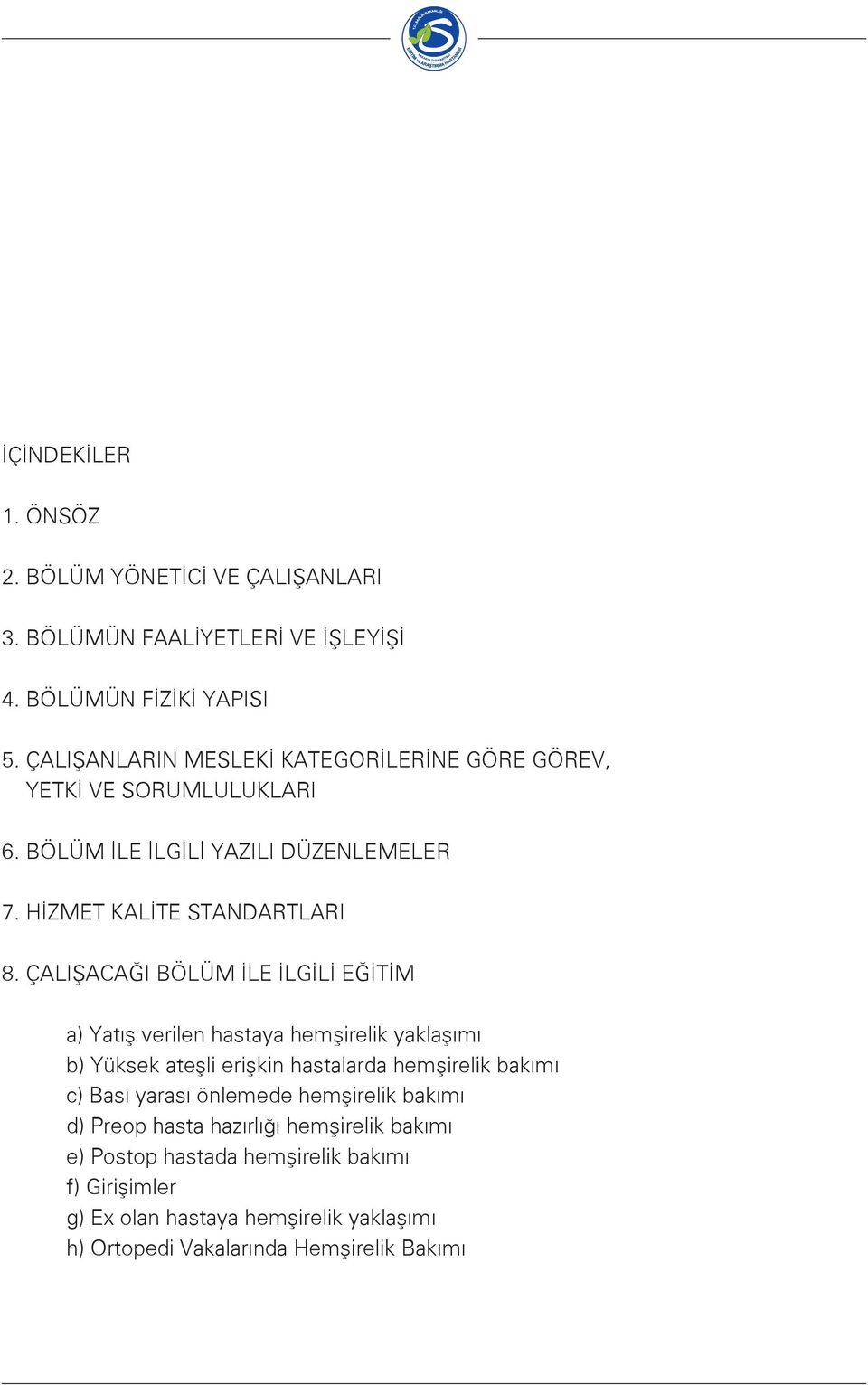 ÇALIŞACAĞI BÖLÜM İLE İLGİLİ EĞİTİM a) Yatış verilen hastaya hemşirelik yaklaşımı b) Yüksek ateşli erişkin hastalarda hemşirelik bakımı c) Bası yarası