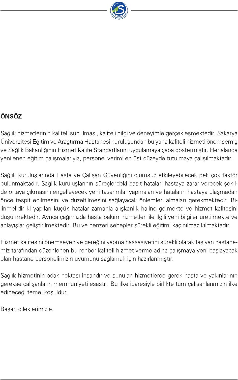 Her alanda yenilenen eğitim çalışmalarıyla, personel verimi en üst düzeyde tutulmaya çalışılmaktadır.