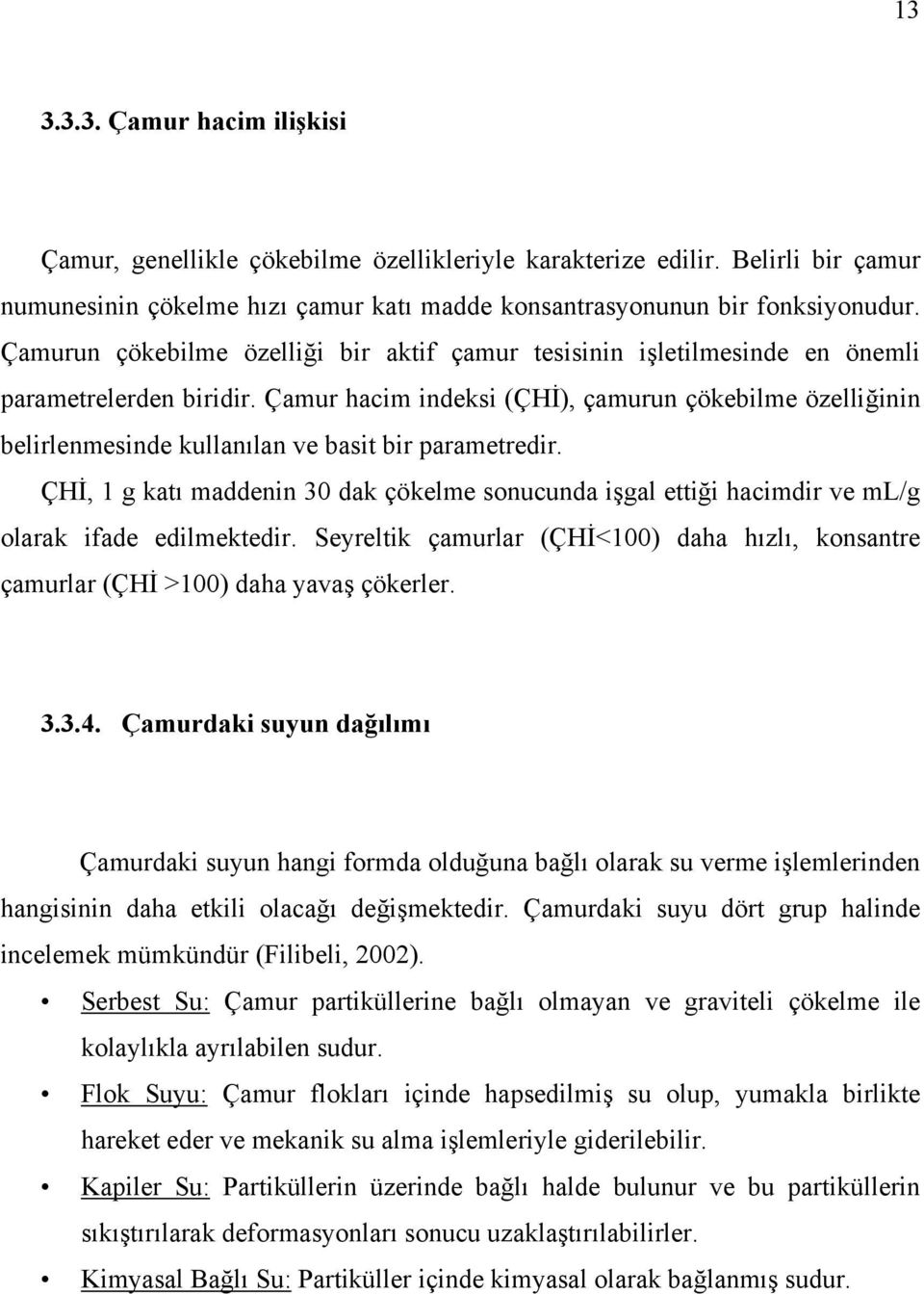 Çamur hacim indeksi (ÇHİ), çamurun çökebilme özelliğinin belirlenmesinde kullanılan ve basit bir parametredir.