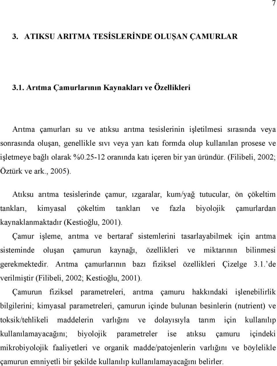 prosese ve işletmeye bağlı olarak %.25-12 oranında katı içeren bir yan üründür. (Filibeli, 22; Öztürk ve ark., 25).