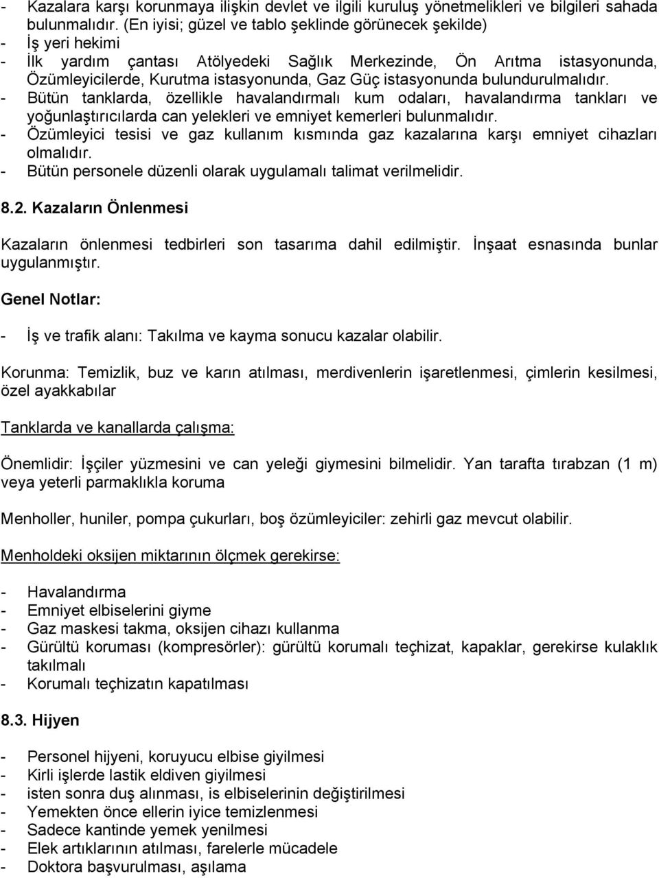 istasyonunda bulundurulmalıdır. - Bütün tanklarda, özellikle havalandırmalı kum odaları, havalandırma tankları ve yoğunlaştırıcılarda can yelekleri ve emniyet kemerleri bulunmalıdır.