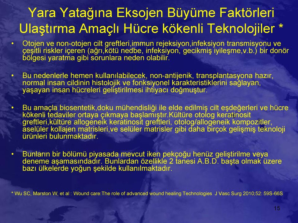 Bu nedenlerle hemen kullanılabilecek, non-antijenik, transplantasyona hazır, normal insan cildinin histolojik ve fonksiyonel karakteristiklerini sağlayan, yaşayan insan hücreleri geliştirilmesi