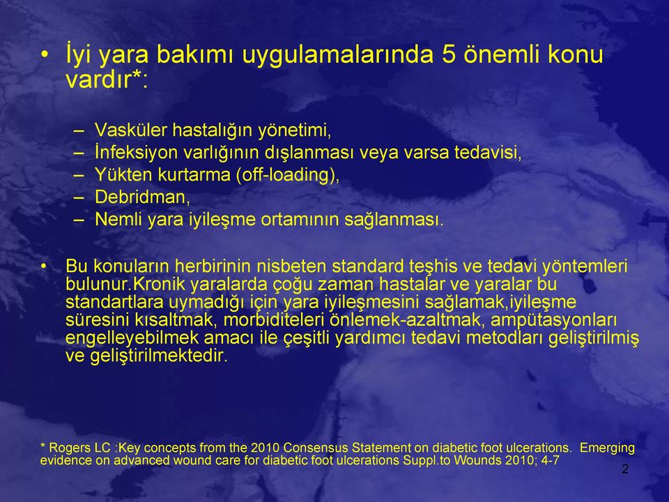 kronik yaralarda çoğu zaman hastalar ve yaralar bu standartlara uymadığı için yara iyileşmesini sağlamak,iyileşme süresini kısaltmak, morbiditeleri önlemek-azaltmak, ampütasyonları