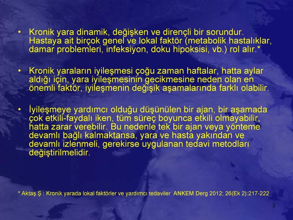 İyileşmeye yardımcı olduğu düşünülen bir ajan, bir aşamada çok etkili-faydalı iken, tüm süreç boyunca etkili olmayabilir, hatta zarar verebilir.