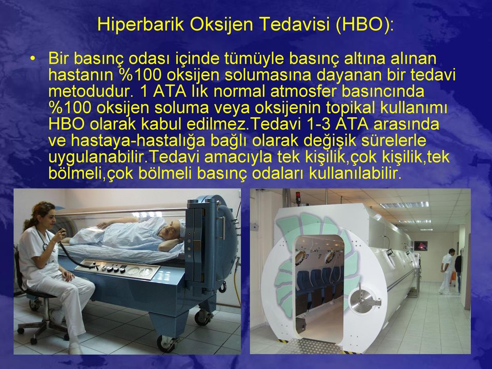 1 ATA lık normal atmosfer basıncında %100 oksijen soluma veya oksijenin topikal kullanımı HBO olarak kabul