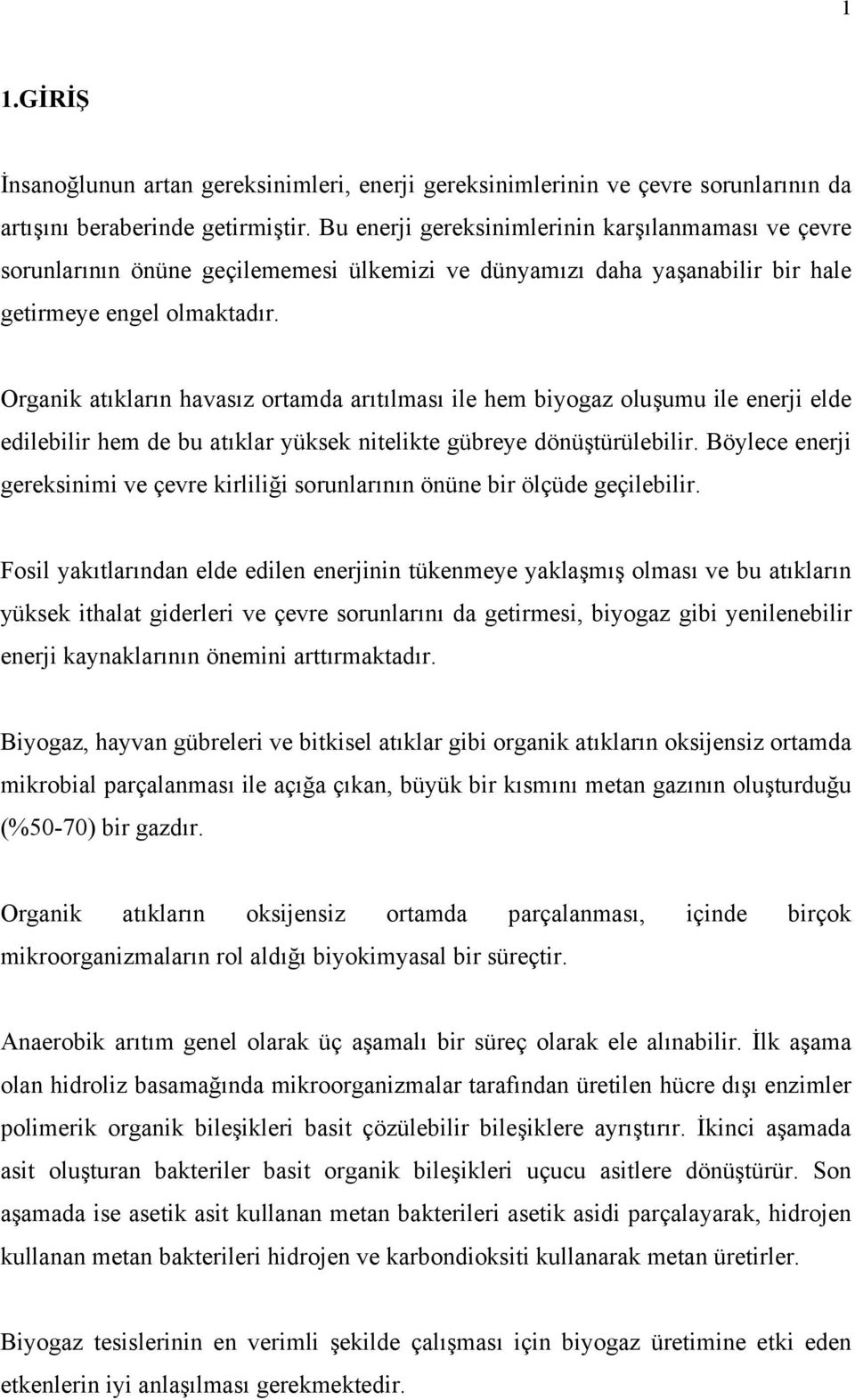 Organik atıkların havasız ortamda arıtılması ile hem biyogaz oluşumu ile enerji elde edilebilir hem de bu atıklar yüksek nitelikte gübreye dönüştürülebilir.