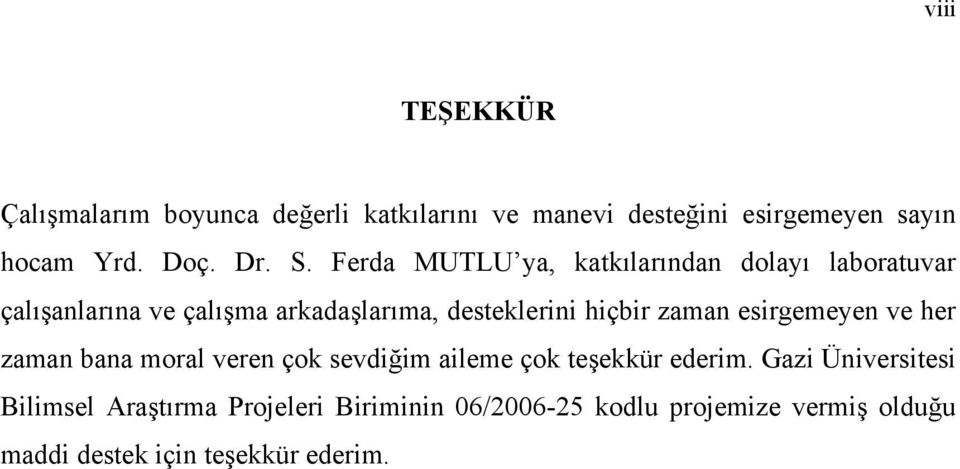 zaman esirgemeyen ve her zaman bana moral veren çok sevdiğim aileme çok teşekkür ederim.