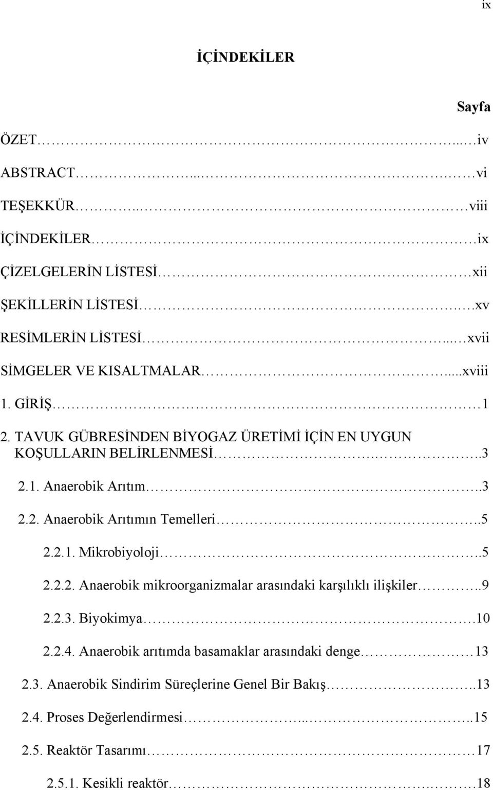 .5 2.2.1. Mikrobiyoloji..5 2.2.2. Anaerobik mikroorganizmalar arasındaki karşılıklı ilişkiler..9 2.2.3. Biyokimya.10 2.2.4.