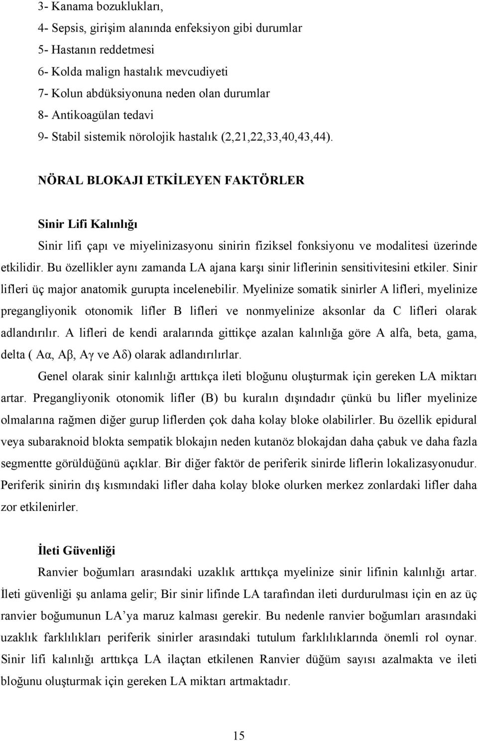 NÖRAL BLOKAJI ETKİLEYEN FAKTÖRLER Sinir Lifi Kalınlığı Sinir lifi çapı ve miyelinizasyonu sinirin fiziksel fonksiyonu ve modalitesi üzerinde etkilidir.