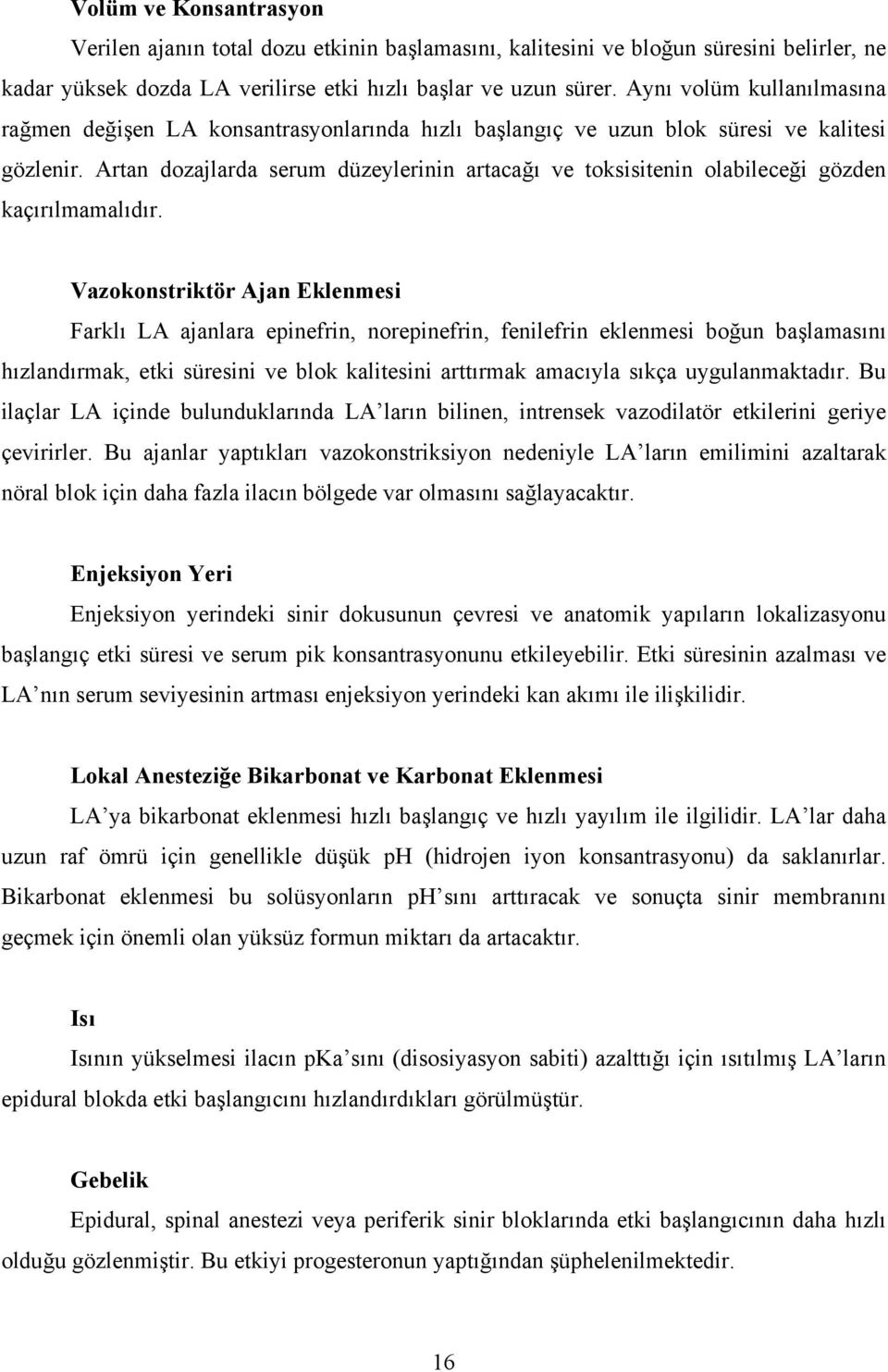 Artan dozajlarda serum düzeylerinin artacağı ve toksisitenin olabileceği gözden kaçırılmamalıdır.