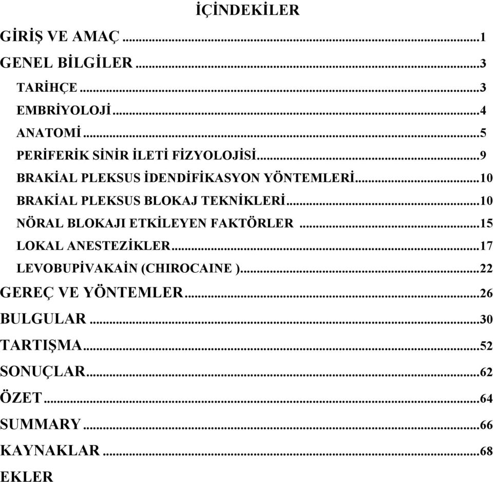 .. 10 BRAKİAL PLEKSUS BLOKAJ TEKNİKLERİ... 10 NÖRAL BLOKAJI ETKİLEYEN FAKTÖRLER... 15 LOKAL ANESTEZİKLER.