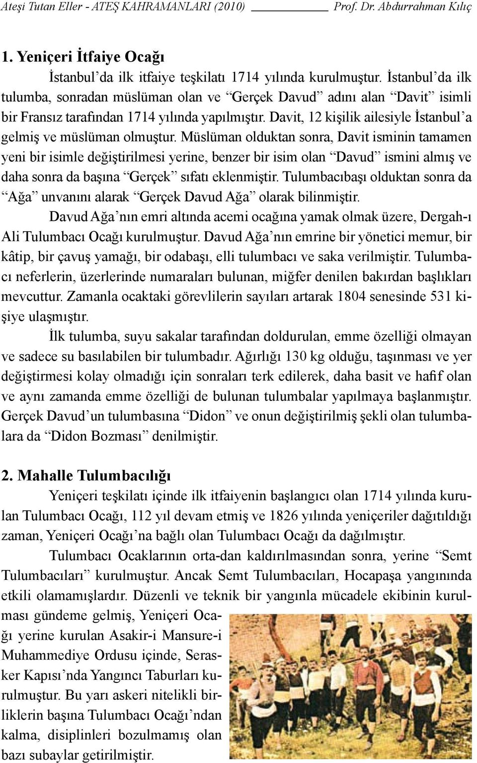 Davit, 12 kişilik ailesiyle İstanbul a gelmiş ve müslüman olmuştur.