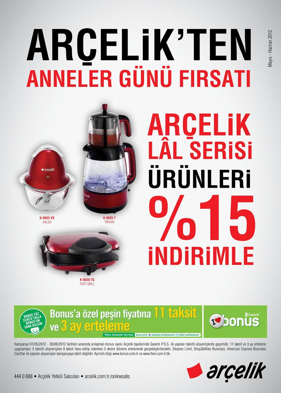 11 taksit ve 3 ay erteleme uygulaması; 3 taksitli alışverişlere 8 taksit ilave edilip ödemesi 3 ekstre dönemi ertelenerek gerçekleştirilecektir.