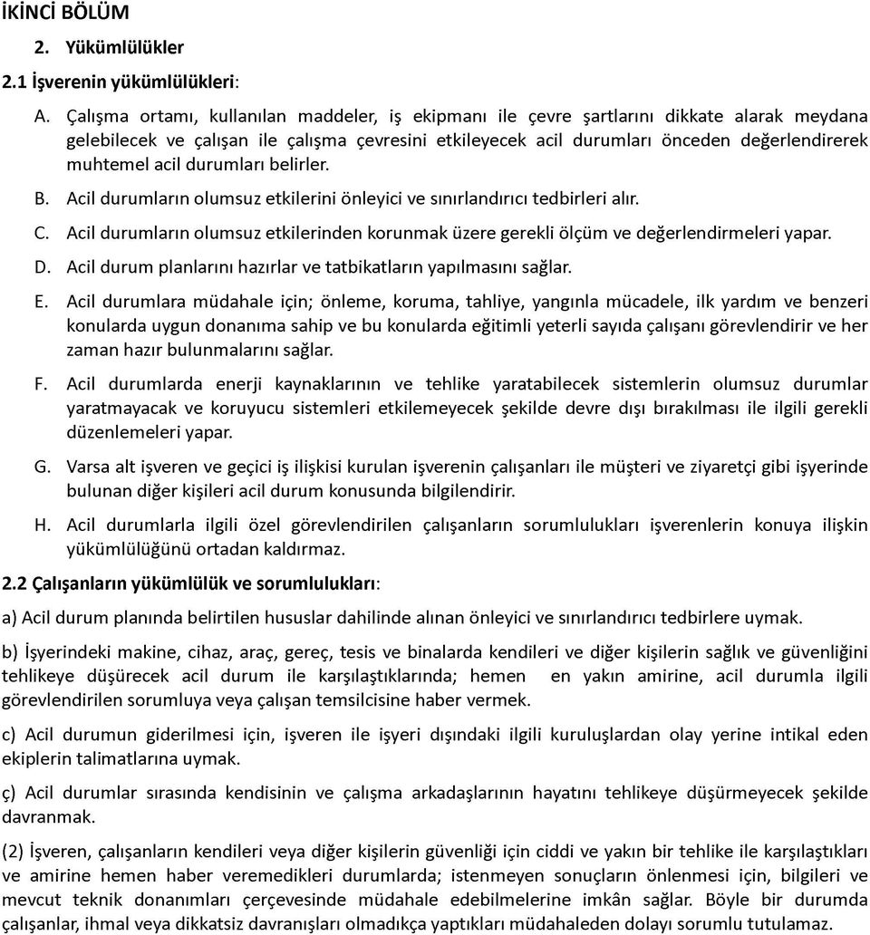 acil durumları belirler. B. Acil durumların olumsuz etkilerini önleyici ve sınırlandırıcı tedbirleri alır. C.