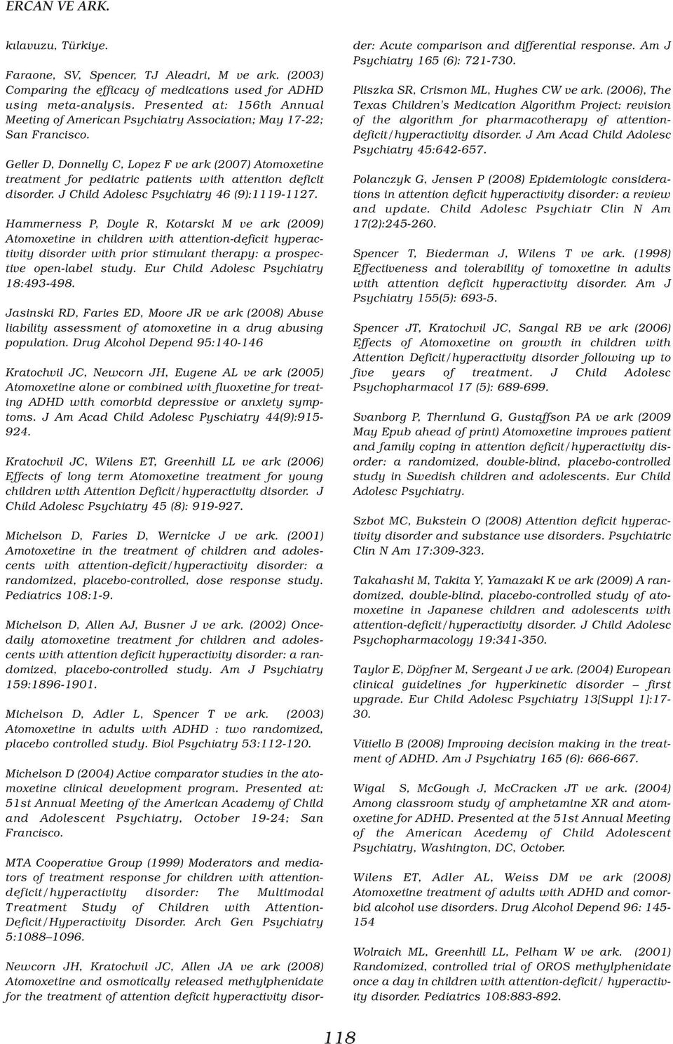 Geller D, Donnelly C, Lopez F ve ark (2007) Atomoxetine treatment for pediatric patients with attention deficit disorder. J Child Adolesc Psychiatry 46 (9):1119-1127.