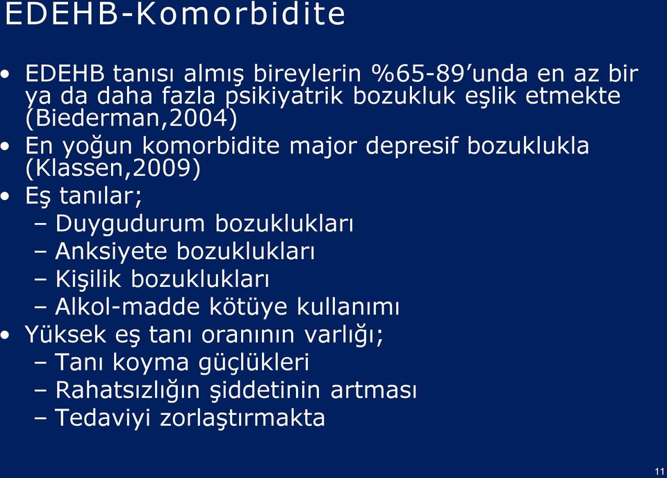 tanılar; Duygudurum bozuklukları Anksiyete bozuklukları Kişilik bozuklukları Alkol madde kötüye kullanımı