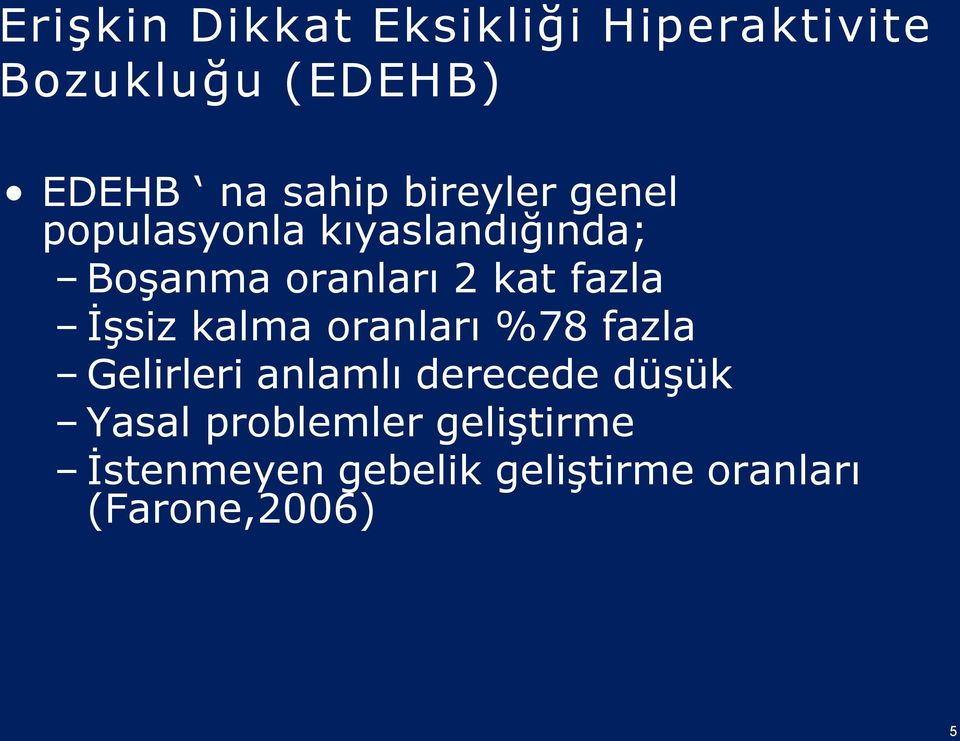 fazla İşsiz kalma oranları %78 fazla Gelirleri anlamlı derecede düşük