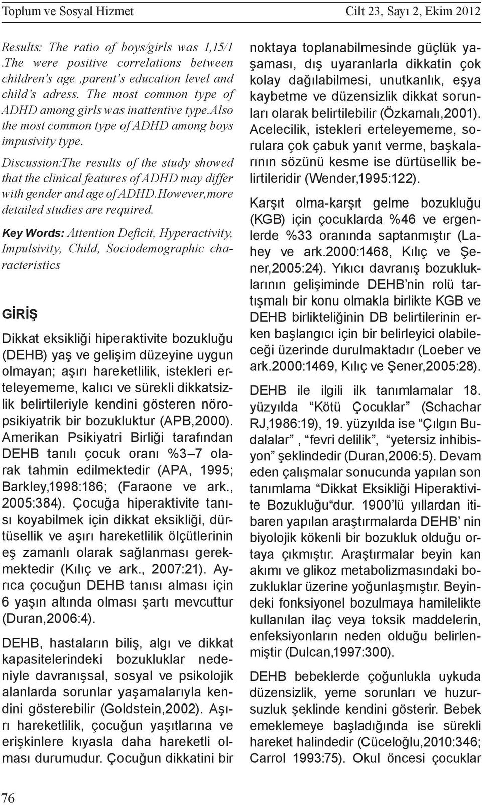 Discussion:The results of the study showed that the clinical features of ADHD may differ with gender and age of ADHD.However,more detailed studies are required.