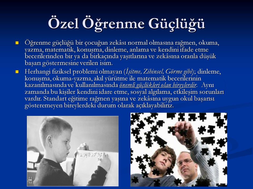 Herhangi fiziksel problemi olmayan (İşitme, Zihinsel, Görme gibi); dinleme, konuşma, okuma-yazma, akıl yürütme ile matematik becerilerinin kazanılmasında ve