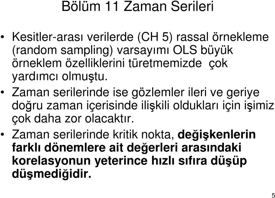 Zaman serilerinde ise gözlemler ileri ve geriye doğru zaman içerisinde ilişkili oldukları için işimiz çok