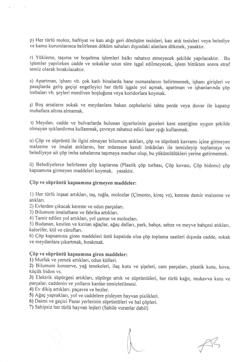 taşıma ve boşaltma işlemleri halkı rahatsız etmeyecek şekilde yapılacaktır. Bu k 5) Ağaç yaprakları, yol ve caddelere pisleyen hayvan pislikleri.