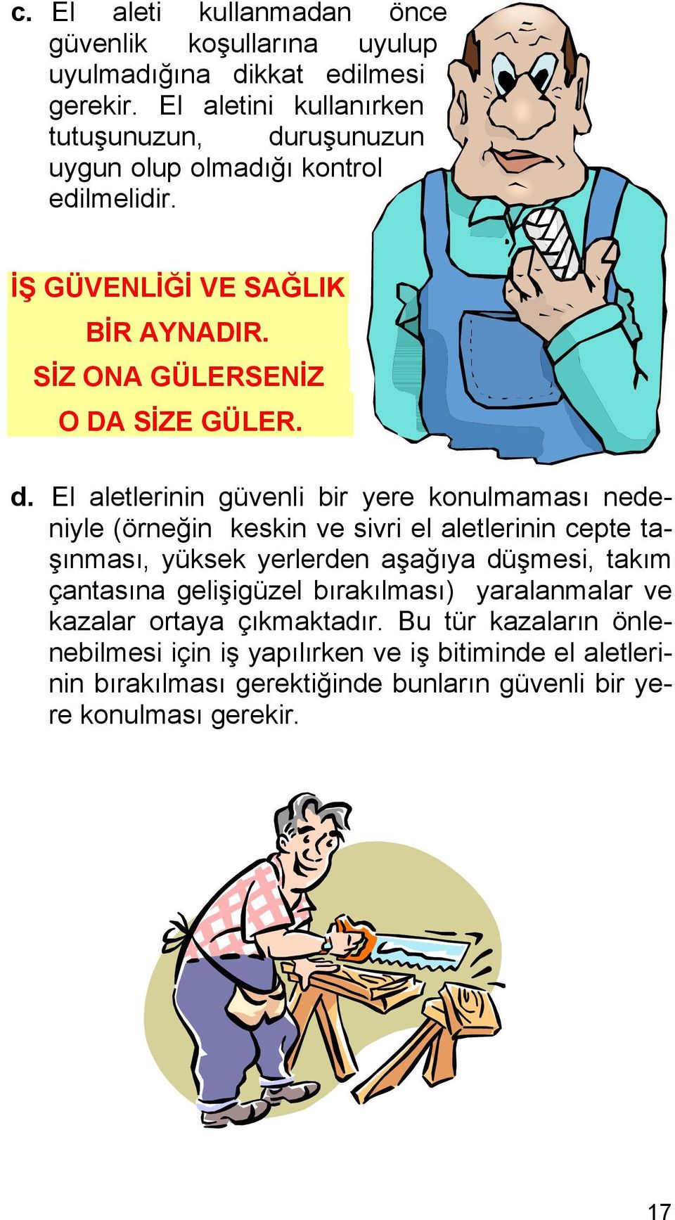 d. El aletlerinin güvenli bir yere konulmaması nedeniyle (örneğin keskin ve sivri el aletlerinin cepte taşınması, yüksek yerlerden aşağıya düşmesi, takım