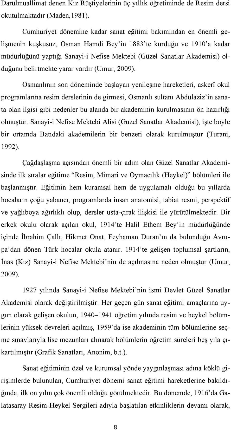 Akademisi) olduğunu belirtmekte yarar vardır (Umur, 2009).