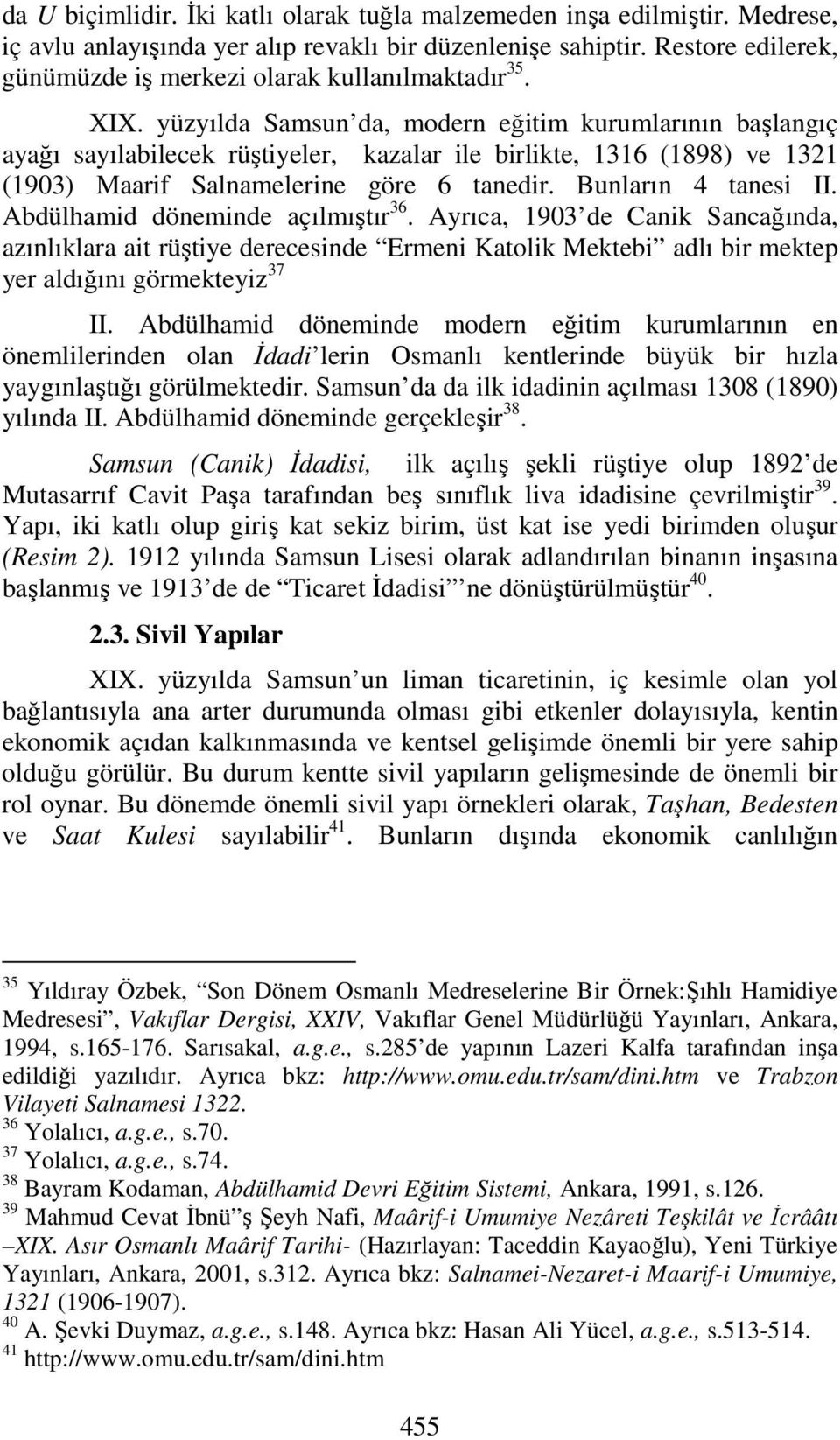 yüzyılda Samsun da, modern eğitim kurumlarının başlangıç ayağı sayılabilecek rüştiyeler, kazalar ile birlikte, 1316 (1898) ve 1321 (1903) Maarif Salnamelerine göre 6 tanedir. Bunların 4 tanesi II.