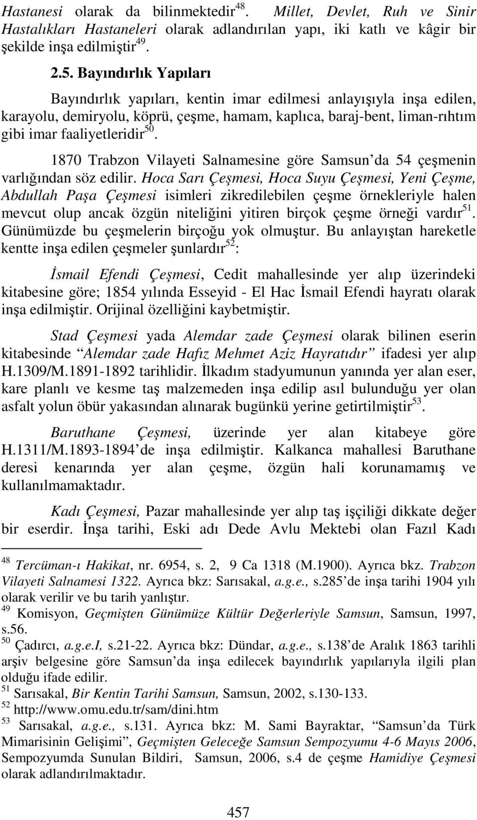 1870 Trabzon Vilayeti Salnamesine göre Samsun da 54 çeşmenin varlığından söz edilir.